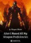 After I Maxed All My Weapon Proficiencies - Official Chinese Webnovel Cover By Author 'Weapon Master'