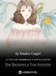 After The Marriage Cancellation, She Becomes A True Ancestor - Official Cover By Author 'Yandere Catgirl'