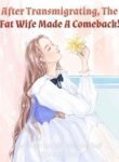 After Transmigrating, The Fat Wife Made A Comeback! - Official Chinese Webnovel Cover By Author 'Please Let Me Have The Buff'