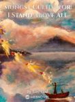 Amongst Cultivators, I Stand Above All - Official Chinese Webnovel Cover By Author 'Girl God'