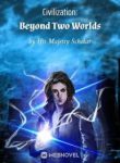Civilization: Beyond Two Worlds - Official Chinese Webnovel Cover By Author 'His Majesty Scholar'