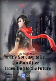 Crossing To The Future, It’s Not Easy To Be A Man - Official Chinese Web Novel Cover By Author 'Madam Ru, 汝夫人'