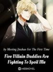 Five Villain Daddies Are Fighting To Spoil Me - Official Chinese Webnovel Cover By Author 'Meeting Jinzhao For The First Time'