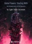 Global Towers: Starting With The Sss-rank Talent, God-tier Extraction - Official Chinese Webnovel Cover By Author 'Light Tower, Light Tower Ascension'