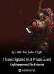 I Transmigrated As A Prison Guard And Suppressed The Princess - Official Chinese Webnovel Cover By Author 'Little Bai Takes Flight'