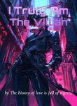 I Truly Am The Villian - Official Chinese Web Novel Cover By Author 'The History Of Love Is Full Of Regrets.'