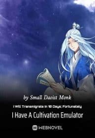 I Will Transmigrate In 10 Days; Fortunately I Have A Cultivation Emulator - Official Chinese Webnovel Cover By Author 'Small Daoist Monk'