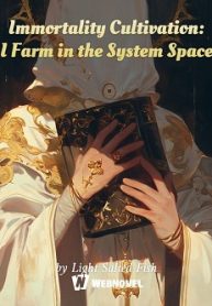 Immortality Cultivation: I Farm In The System Space - Official Chinese Webnovel Cover By Author 'Light Salted Fish'