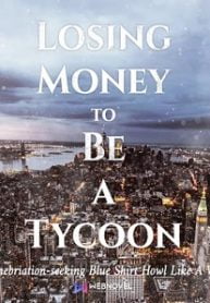 Losing Money To Be A Tycoon - Official Chinese Web Novel Cover By Author 'Inebriation-seeking Blue Shirt, 青衫取醉'