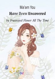 Ma’am You Have Been Uncovered - Official Chinese Web Novel Cover By Author 'Frustrated Flower All The Time'