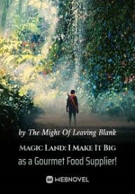 Magic Land: I Make It Big As A Gourmet Food Supplier! - Official Chinese Webnovel Cover By Author 'The Might Of Leaving Blank'