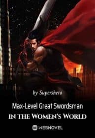 Max-level Great Swordsman In The Women’s World - Official Chinese Webnovel Cover By Author 'Supershero'