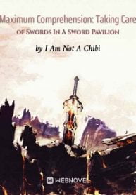 Maximum Comprehension: Taking Care Of Swords In A Sword Pavilion - Official Chinese Webnovel Cover By Author 'I Am Not A Chibi'