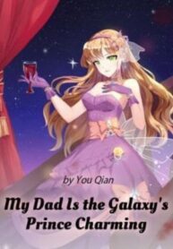 My Dad Is The Galaxy’s Prince Charming - Official Chinese Webnovel Cover By Author '尤前'