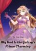 My Dad Is The Galaxy’s Prince Charming - Official Chinese Webnovel Cover By Author '尤前'