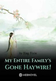 My Entire Family’s Gone Haywire! - Official Chinese Webnovel Cover By Author 'Ying Yixin'