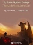 My Fusion System: Fusing A Thousand Chickens At The Start - Official Chinese Webnovel Cover By Author 'Snow Over A Thousand Hills'