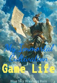 My Immortal Cultivation Game Life - Official Chinese Webnovel Cover By Author 'Blue Sky Washing Rain'