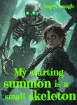 My Starting Summon Is A Small Skeleton - Official Chinese Web Novel Cover By Author 'Angry Laugh'