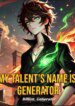 My Talent’s Name Is Generator - Official Web Novel Cover By Author 'My Talent's Name Is Generator'
