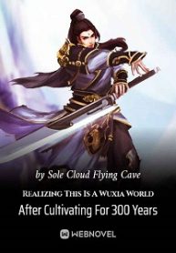 Realizing This Is A Wuxia World After Cultivating For 300 Years - Official Chinese Webnovel Cover By Author 'Sole Cloud Flying Cave'