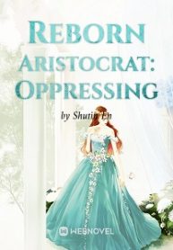 Reborn Aristocrat: Oppressing - Official Chinese Webnovel Cover By Author 'Shutin En'