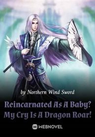Reincarnated As A Baby? My Cry Is A Dragon Roar! - Official Chinese Webnovel Cover By Author 'Northern Wind Sword'