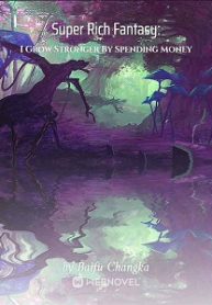 Super Rich Fantasy: I Grow Stronger By Spending Money - Official Chinese Webnovle Cover By Author 'Baifu Changka'