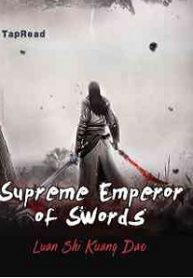 Supreme Emperor Of Swords - Official Chinese Web Novel Cover By Author 'Luan Shi Kuang Dao, Mad Blade During Troubled Times, Warrying Blade, 乱世狂刀'