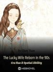 The Lucky Wife Reborn In The 90s Era Has A Spatial Ability - Official Chineses Webnovel Cover By Author 'Qian Yuan'