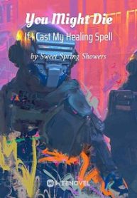 You Might Die If I Cast My Healing Spell - Official Chinese Webnovel Cover By Author 'Sweet Spring Showers'